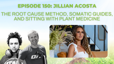 Episode 150: Jillian Acosta on The Root Cause Method, somatic guides, and sitting with plant medicine