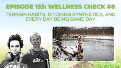 Episode 153: Wellness Check #8: On Terrain habits, ditching synthetics, and every day being game day