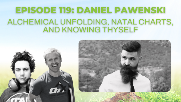 Episode 119: Daniel Pawenski on alchemical unfolding, natal charts, and knowing thyself