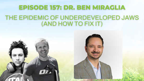 Episode 157: Dr. Ben Miraglia on the epidemic of underdeveloped jaws (and how to fix it)