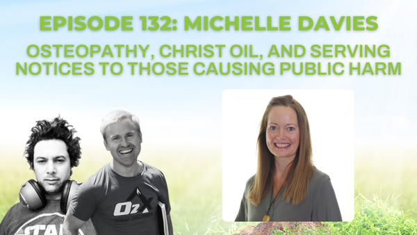 Episode 132: Michelle Davies on osteopathy, Christ oil, and serving notices to those causing public harm