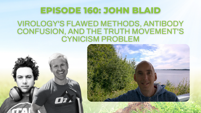 Episode 160: John Blaid on virology's flawed methods, antibody confusion, and the Truth Movement's cynicism problem