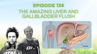 Episode 136: The Amazing Liver and Gallbladder Flush