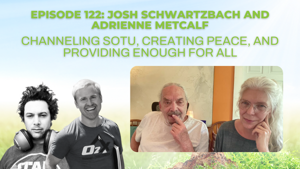 Episode 122: Josh Schwartzbach and Adrienne Metcalf on channeling SOTU, creating peace, and providing Enough for All