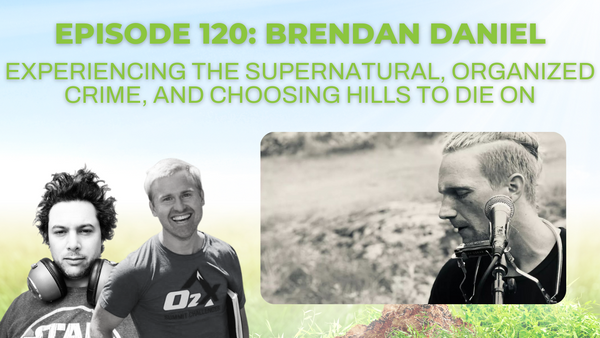 Episode 120: Brendan Daniel on experiencing the supernatural, organized crime, and choosing hills to die on