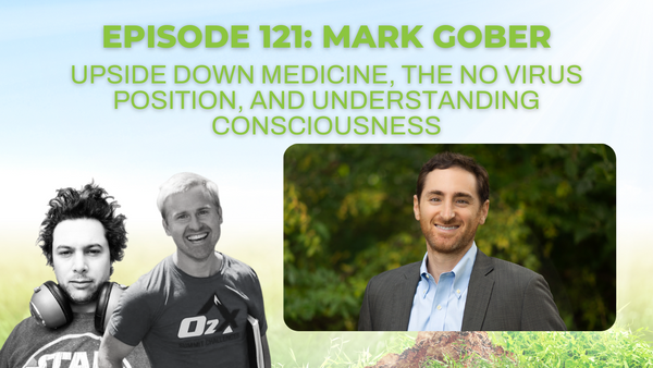 Episode 121: Mark Gober on upside down medicine, the No Virus position, and understanding consciousness