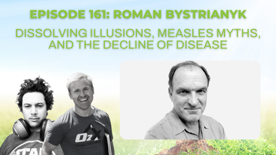 Episode 161: Roman Bystrianyk on Dissolving Illusions, measles myths, and the decline of disease