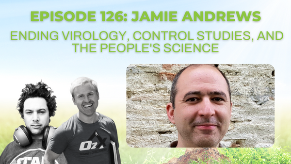 Episode 126: Jamie Andrews on ending virology, control studies, and the people's science