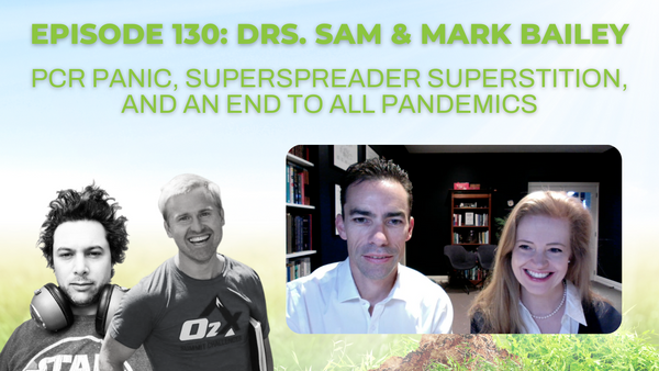 Episode 130: Drs. Sam & Mark Bailey on PCR panic, superspreader superstition, and an end to all pandemics